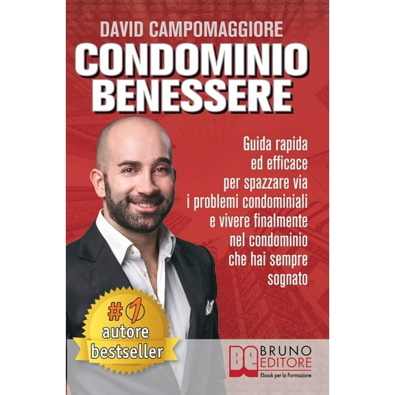 Condominio Benessere: Guida Rapida ed Efficace Per Spazzare Via i Problemi Condominiali e Vivere Finalmente Nel Condominio Che Hai Sempre Sognato (Paperback)