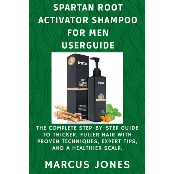 Spartan Root Activator Shampoo for Men Userguide: The Complete Step-by-Step Guide to Thicker, Fuller Hair with Proven Te, (Paperback)