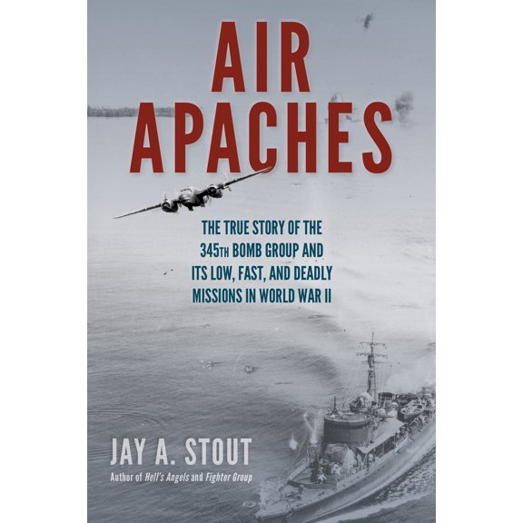 Pre-Owned Air Apaches: The True Story of the 345th Bomb Group and Its Low, Fast, and Deadly Missions in World War II (Paperback) 0811772683 9780811772686