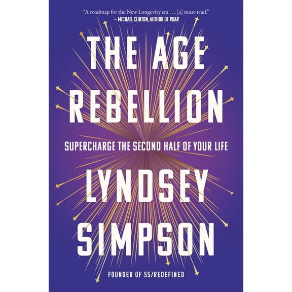 The Age Rebellion: Supercharge the Second Half of Your Life, (Hardcover)