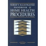 Nurse's Illustrated Handbook of Home Health Procedures [Paperback - Used]