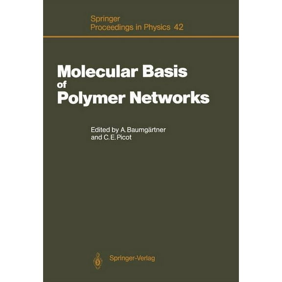 Springer Proceedings in Physics Molecular Basis of Polymer Networks: Proceedings of the 5th Iff-Ill Workshop, Jülich, Fed. Rep. of Germany, October 5-7,, Book 42, (Paperback)