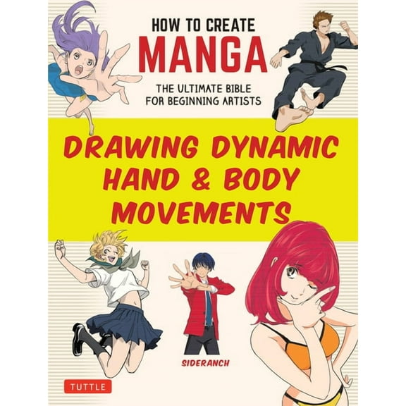 How to Create Manga Guides How to Create Manga: Drawing Dynamic Hand & Body Movements: The Ultimate Bible for Beginning Artists, (Paperback)
