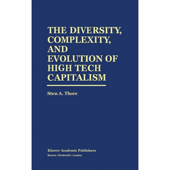 The Diversity, Complexity, and Evolution of High Tech Capitalism, (Hardcover)