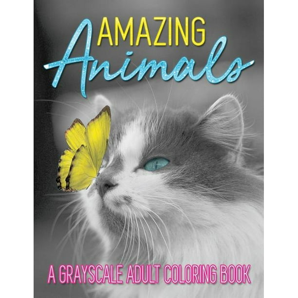 Download Amazing Animals : A Grayscale Adult Coloring Book Of Animals: 100 Grayscale Creatures To Color ...