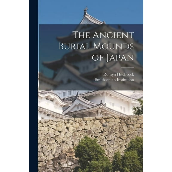 The Ancient Burial Mounds of Japan, (Paperback)