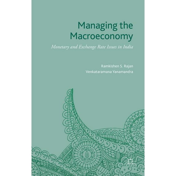 Managing the Macroeconomy: Monetary and Exchange Rate Issues in India, (Hardcover)