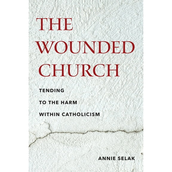 The Wounded Church: Tending to the Harm Within Catholicism, (Hardcover)