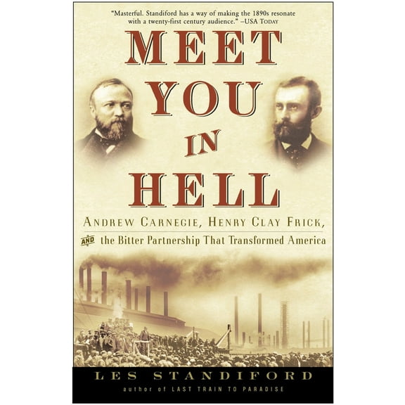 Pre-Owned Meet You in Hell: Andrew Carnegie, Henry Clay Frick, and the Bitter Partnership That Changed America (Paperback) 1400047684 9781400047680