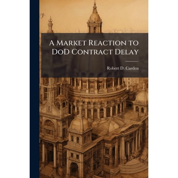 A Market Reaction to DoD Contract Delay, (Paperback)