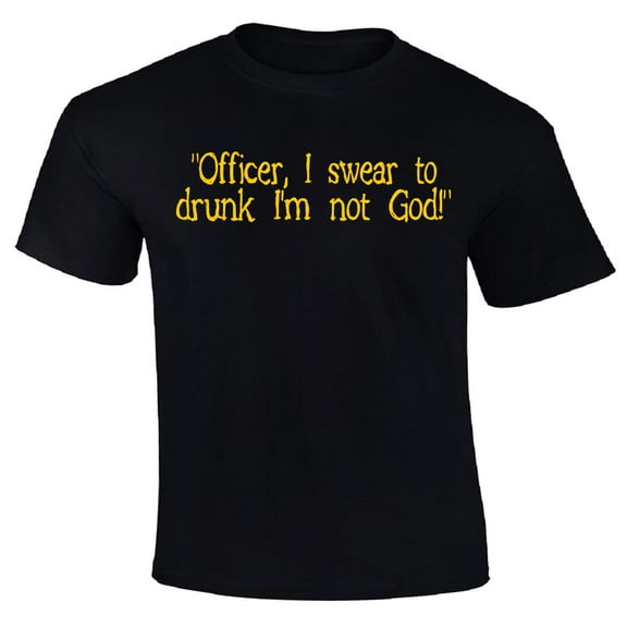 Officer, I Swear to Drunk, I'm Not a God T-Shirt