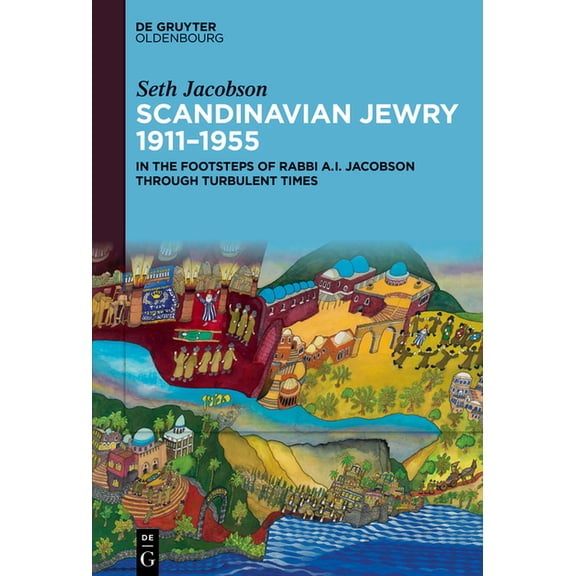 Scandinavian Jewry 1911-1955: In the Footsteps of Rabbi A. I. Jacobson Through Turbulent Times, (Hardcover)