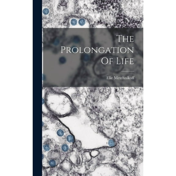 The Prolongation Of Life, (Hardcover)