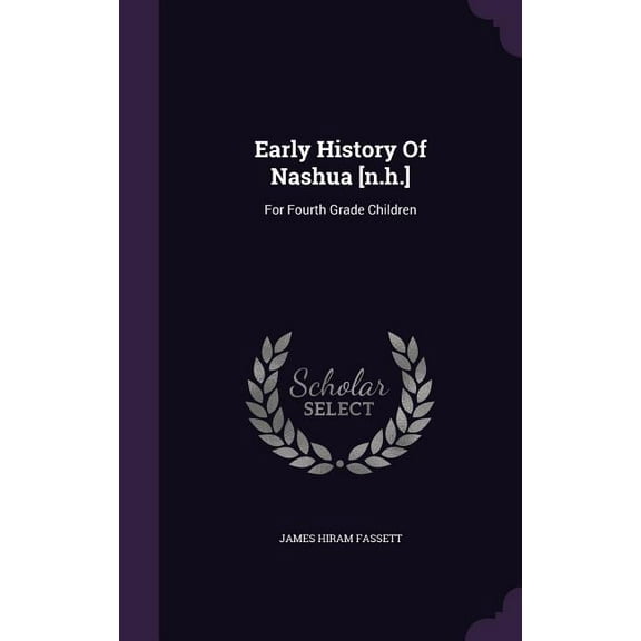 Early History Of Nashua [n.h.]: For Fourth Grade Children (Hardcover)