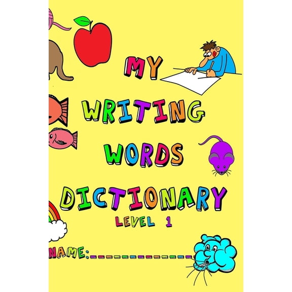My Writing Words Dictionary Level 1: Spelling Dictionary for Kindergarten through Second Grade Students (Paperback)