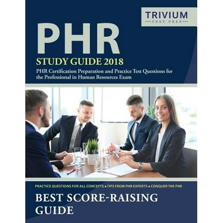 Phr Study Guide 2018 : Phr Certification Preparation and Practice Test Questions for the Professional in Human Resources (Human Resources Best Practices)
