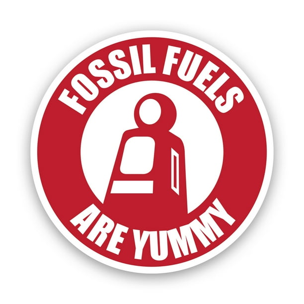 Fossil Fuels Are Yummy Sticker Decal Self Adhesive Vinyl Weatherproof Made in USA hot