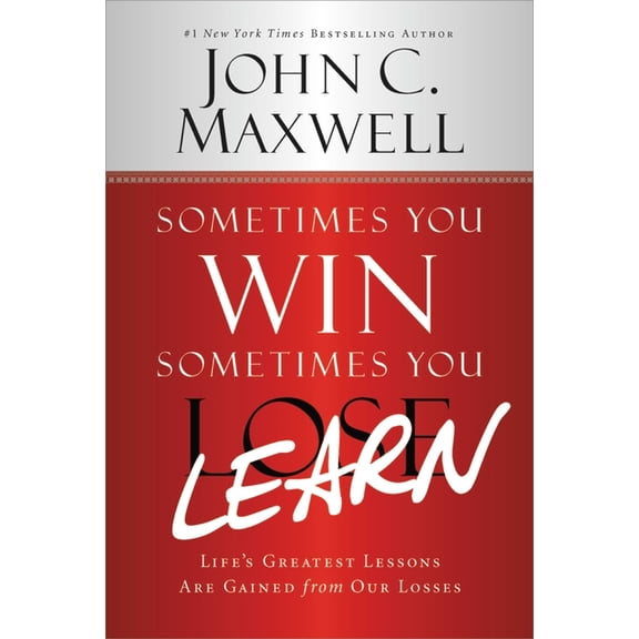 Sometimes You Win--Sometimes You Learn: Life's Greatest Lessons Are Gained from Our Losses, (Paperback)