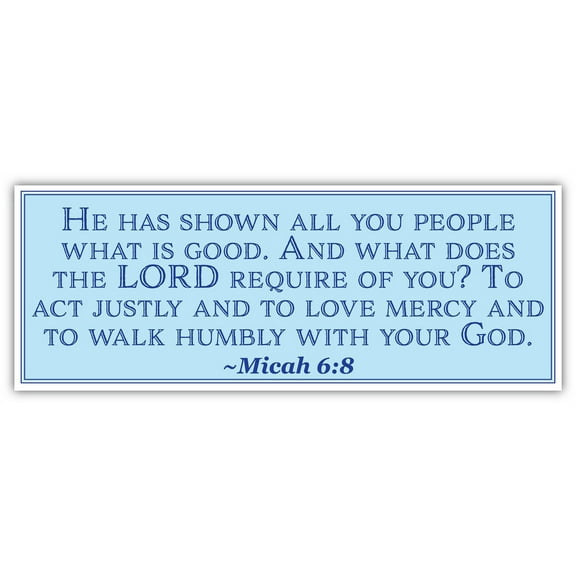 Micah 6:8 | He has shown all you people what is good | Car Sticker 3x8 inches