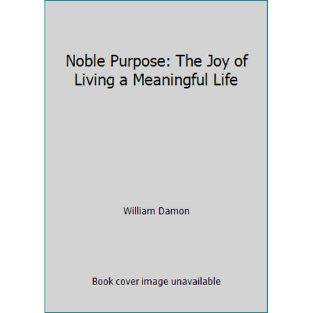 Noble Purpose: The Joy of Living a Meaningful Life [Hardcover - Used]