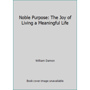 Noble Purpose: The Joy of Living a Meaningful Life [Hardcover - Used]