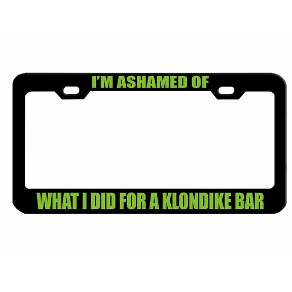 I'm Ashamed of What I did for a Klondike Bar Fun Style Metal License Plate Frame Personalized/Car Accessories Car Tag Holder Cover (Black/Lime Green)