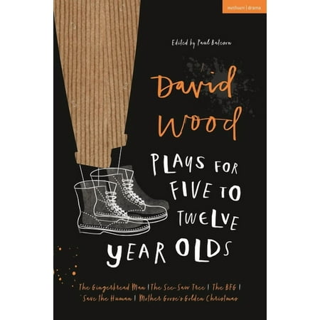 Plays for Young People David Wood Plays for 5-12-Year-Olds: The Gingerbread Man; The See-Saw Tree; The Bfg; Save the Human; Mother Goose s Gold (Paperback)