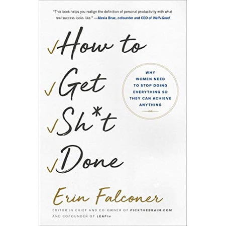 Pre-Owned How to Get Sh*t Done: Why Women Need to Stop Doing Everything So They Can Achieve Anything (Paperback) 1501165801 9781501165801