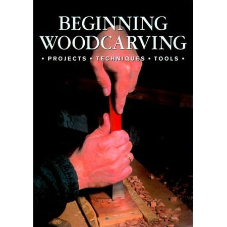 Beginning Woodcarving : Projects * Techniques *