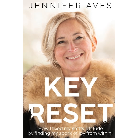 Key Reset: How I fixed my sh*tty attitude by finding my spark of joy from within!, (Paperback)