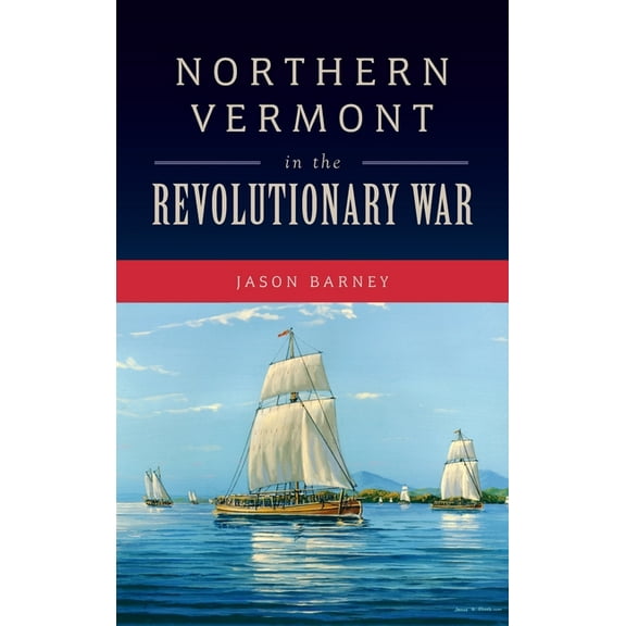 Military Northern Vermont in the Revolutionary War, (Hardcover)