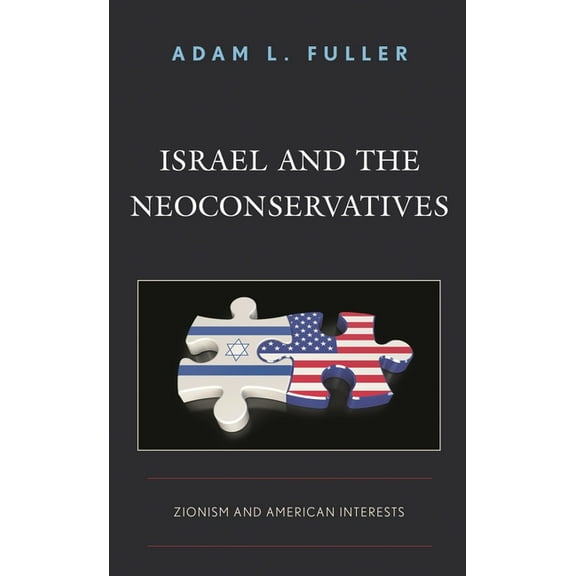 Israel and the Neoconservatives: Zionism and American Interests, (Paperback)