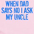 thumbnail image 2 of CafePress - When Dad Says No I Ask My Uncle Body Suit - Baby Light Bodysuit, Size Newborn - 24 Months, 2 of 4
