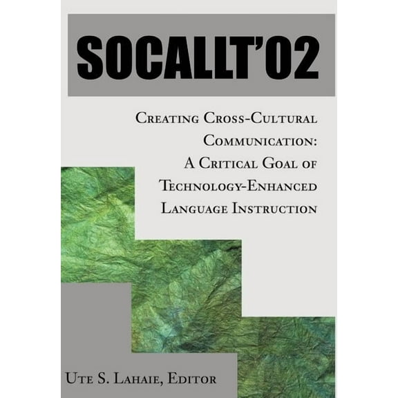 Socallt '02: Creating Cross-Cultural Communication: A Critical Goal of Technology-Enhanced Language Instruction, (Hardcover)