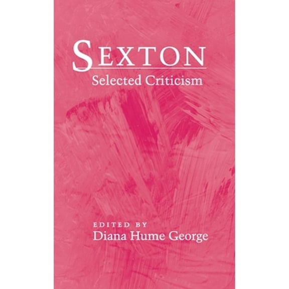 Pre-Owned Sexton: Selected Criticism (Hardcover) by Diana Hume George