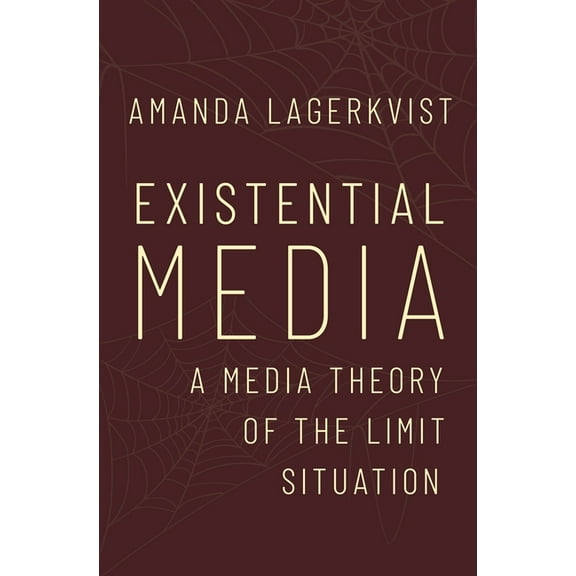 Existential Media: A Media Theory of the Limit Situation, (Hardcover)