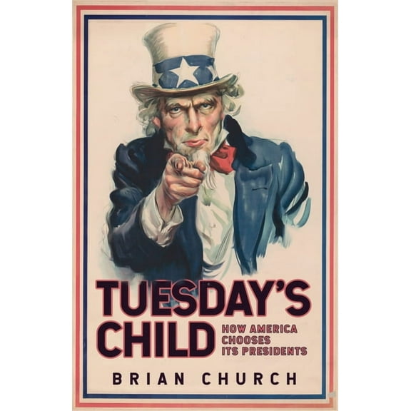Tuesday's Child: How America Chooses Its Presidents, (Paperback)
