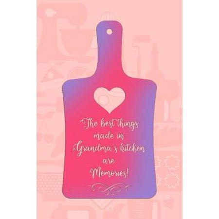 The Best Things Made In Grandma's Kitchen Are Memories!: Blank Lined Notebook Journal Diary Composition Notepad 120 Pages 6x9 Paperback Mother Grandmo
