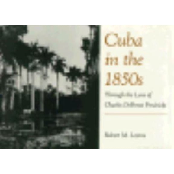 Pre-Owned Cuba in the 1850s: Through the Lens of Charles DeForest Fredricks (Hardcover) 0813010101 9780813010106