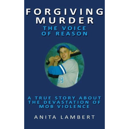 Forgiving Murder - The Voice of Reason: A True Story About The Devastation of Mob Violence, (Paperback)