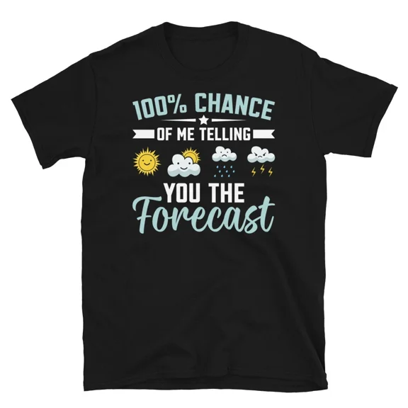 Hundred Percent Chance Of Me Telling The Forecast Funny Humor Unisex T Shirt up to 5XL