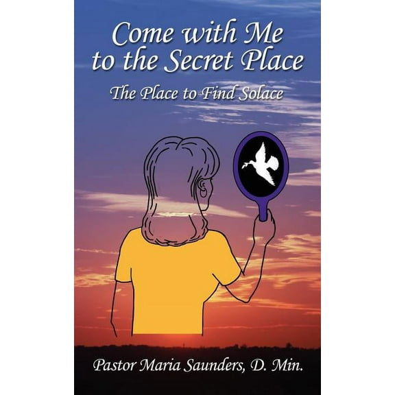 Come with Me to the Secret Place: The Place to Find Solace
