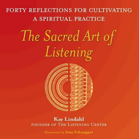 Art of Spiritual Living The Sacred Art of Listening: Forty Reflections for Cultivating a Spiritual Practice, (Hardcover)