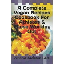 A Complete Vegan Recipes Cookbook For Athletes & Those Working Out (Paperback)