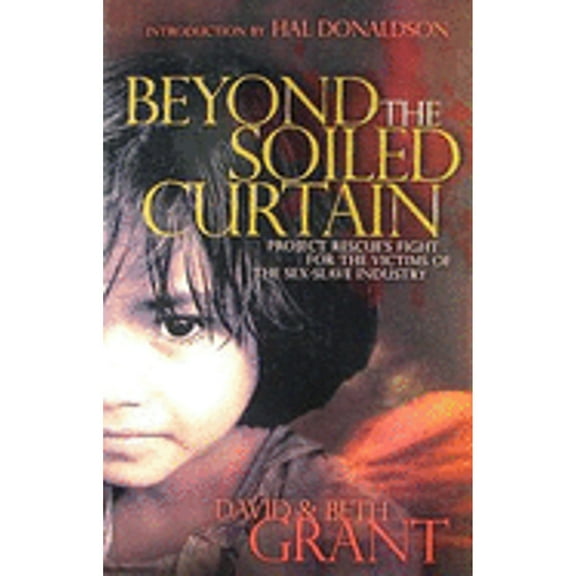 Beyond the Soiled Curtain : Project Rescues Fight for the Victims of the Sex Slave Industry (Paperback)
