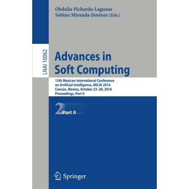 Advances in Soft Computing: 15th Mexican International Conference on Artificial Intelligence, MICAI 2016, Cancún, Mexico, October 2328, 2016, Proceedings, Part II (Lecture Notes in Computer Science)