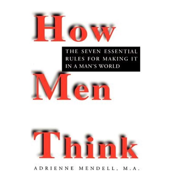 Pre-Owned How Men Think: The Seven Essential Rules for Making It in a Man's World (Paperback) 0449909786 9780449909782