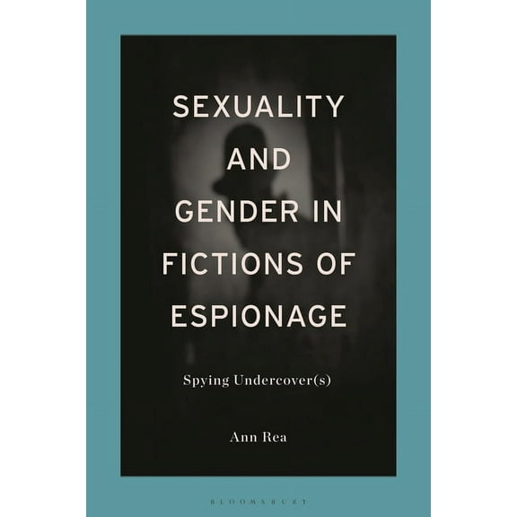 Sexuality and Gender in Fictions of Espionage: Spying Undercover(s), (Paperback)