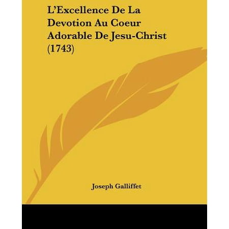L'Excellence de La Devotion Au Coeur Adorable de Jesu-Christ (1743) -  Joseph Galliffet
