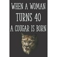 thumbnail image 1 of Pre-Owned When a Woman Turns 40 a Cougar is Born : Funny 40th Gag Gifts for Women, Friend - Notebook & Journal for Birthday Party, Holiday and More, 1 of 1